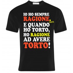 T-shirt uomo "Io ho sempre ragione... e quando ho torto, ho ragione ad avere torto!"