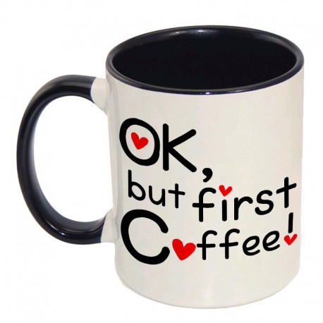 Tazza "Ok, but first Coffee", con interno e manico nero