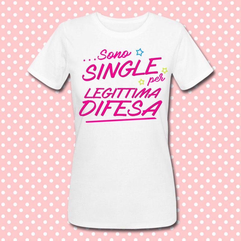 T-shirt SONO SINGLE PER LEGGITTIMA DIFESA Maglietta Frasi Divertenti Donna