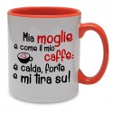 Tazza con stampa "Mia moglie è come il mio caffè...", idea regalo per San Valentino!