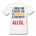 T-shirt uomo "Credi che l'alcol sia la risposta a tutto?? Alcol"