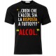 T-shirt uomo "Credi che l'alcol sia la risposta a tutto?? Alcol"