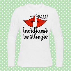 T-shirt donna manica lunga "Ssshhh! Invidiami in silenzio!"