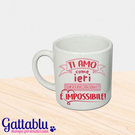 Tazzina da caffè espresso "Ti amo come ieri perché di più è impossibile!", idea regalo San Valentino