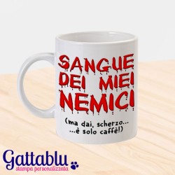 Tazza "Sangue dei miei nemici... ma dai, scherzo, è solo caffè!"