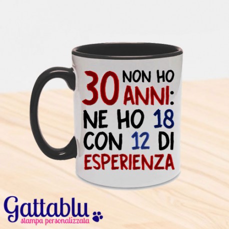 Tazza "Non ho 30 anni... ne ho 18 con 12 di esperienza!"