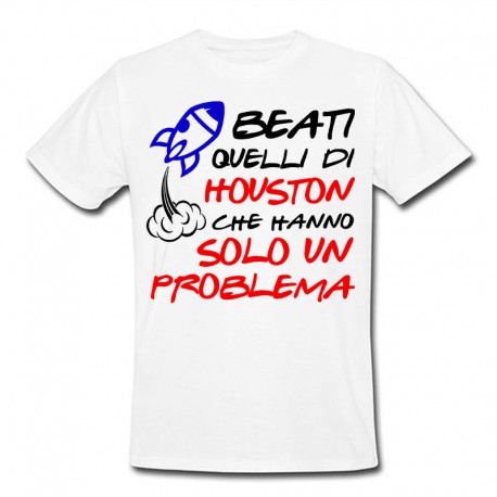 T-shirt uomo "Beati quelli di Houston che hanno solo un problema!"