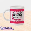 Tazza "Che mondo sarebbe senza la mamma", idea regalo per la festa della mamma