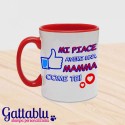 Tazza color "MI PIACE avere una mamma come te!", idea regalo per la festa della mamma