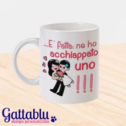 Tazza "E' fatta: ne ho acchiappato uno!" idea regalo sposa, addio al nubilato