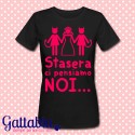 T-shirt donna "Stasera ci pensiamo noi!", idea regalo Addio al Nubilato