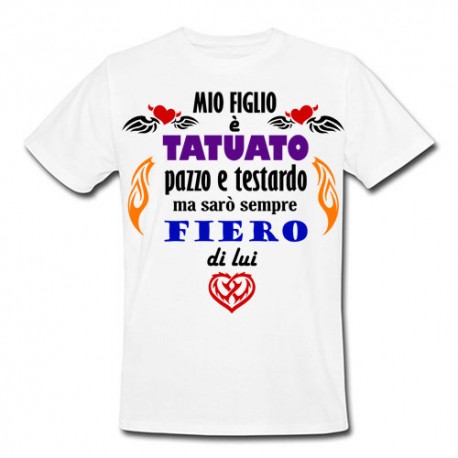 T-shirt uomo "Mio figlio è tatuato, pazzo e testardo ma sarò sempre fiero di lui"