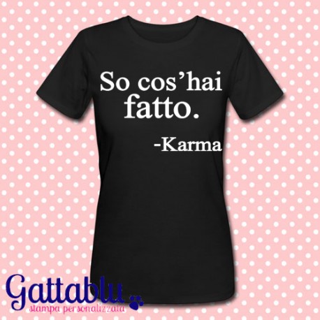 T-shirt donna "So cos'hai fatto. -Karma"