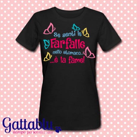 T-shirt donna "Se senti le farfalle nello stomaco... è la fame!"