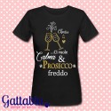 T-shirt donna "Ci vuole calma e prosecco freddo!"