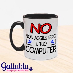 Tazza color "NO, non aggiusterò il tuo computer" idea regalo per un tecnico informatico