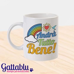 Tazza mug 11 oz Andrà tutto bene! Arcobaleno, frasi motivazionali, felicità, ottimismo!