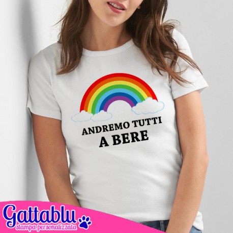 T-shirt donna Andremo tutti a bere, parodia divertente Andrà tutto bene, arcobaleno!