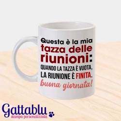 Tazza mug 11 oz Questa è la mia tazza delle riunioni: quando la tazza è vuota, la riunione è finita. Buona giornata!