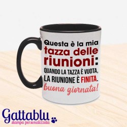 Tazza mug 11 oz color Questa è la mia tazza delle riunioni: quando la tazza è vuota, la riunione è finita. Buona giornata!