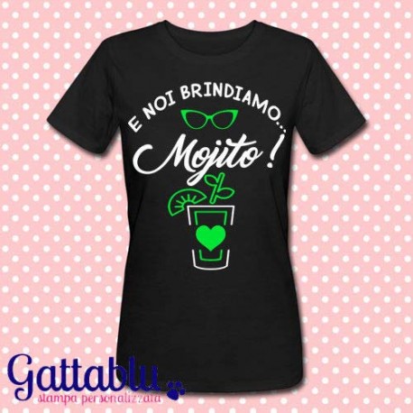 T-shirt donna E noi brindiamo... mojito! Idea regalo per amiche e damigelle della sposa, festa di Addio al Nubilato, Hen Party!