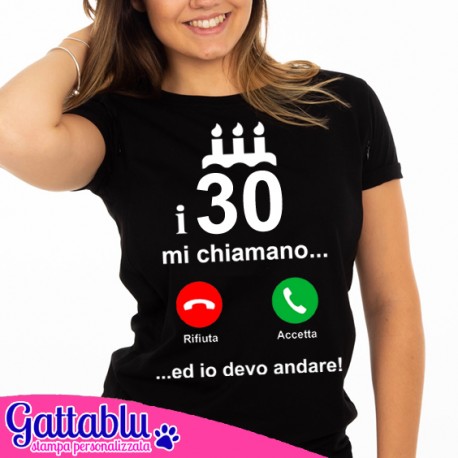 https://www.gattablu.it/prestashop/5173-large_default/t-shirt-donna-i-30-mi-chiamano-ed-io-devo-andare-compleanno-divertente-idea-regalo.jpg