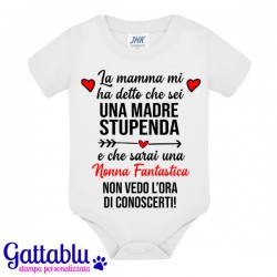 Body pagliaccetto neonato, bimbo e bimba, La Mamma mi ha detto che sei una madre stupenda e che sarai una Nonna fantastica!