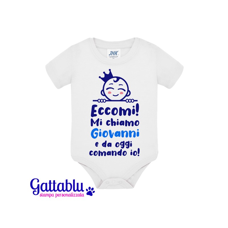 Body pagliaccetto neonato bimbo Eccomi! Mi chiamo e da oggi comando io! PERSONALIZZATO  CON IL NOME!