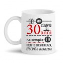 Tazza mug 11 oz compleanno Non compio 30 anni ma 18 più 12 di esperienza, fascino e saggezza!