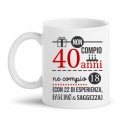 Tazza mug 11 oz compleanno Non compio 40 anni ma 18 più 22 di esperienza, fascino e saggezza!