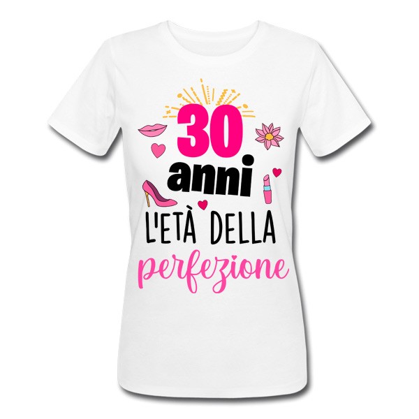 T-shirt donna compleanno 30 anni l'età della perfezione! Idea regalo trent' anni!
