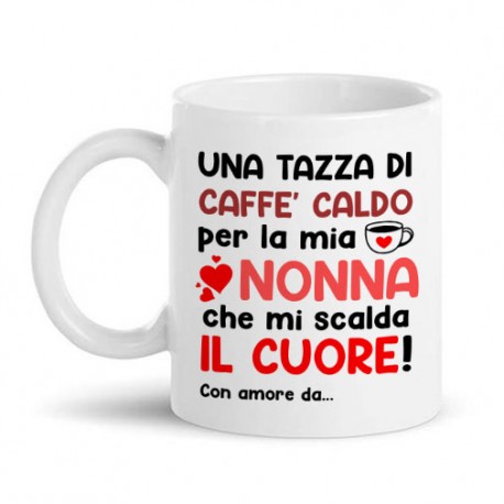 Tazza mug 11 oz Caffè caldo per mia nonna che mi scalda il cuore