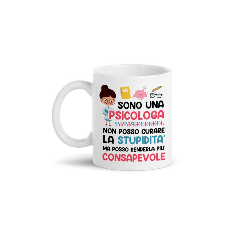 Tazza mug 11 oz Sono una psicologa, non curo la stupidità ma posso renderla  consapevole, divertente!