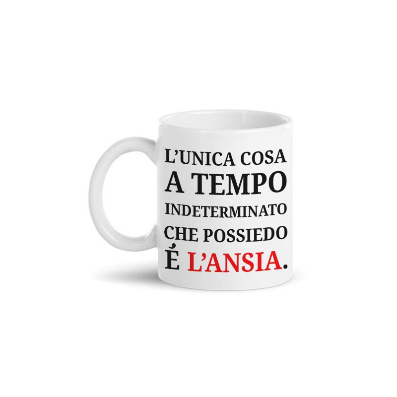 Tazza mug 11oz L'unica cosa a tempo indeterminato che possiedo è l'ansia,  divertente!